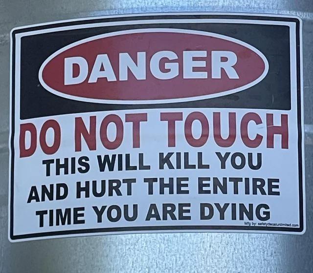 DANGER DO NOT TOUCH THIS WILL KILL YOU AND HURT THE ENTIRE TIME YOU ARE DYING Mfg by safetydecatu mited.com