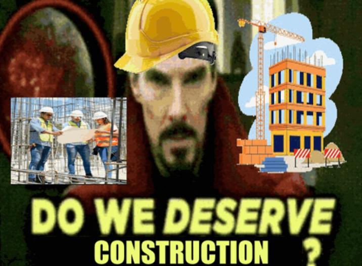 C DO WE DESERVE CONSTRUCTION ?