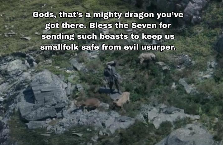 Gods, that's a mighty dragon you've got there. Bless the Seven for sending such beasts to keep us smallfolk safe from evil usurper.