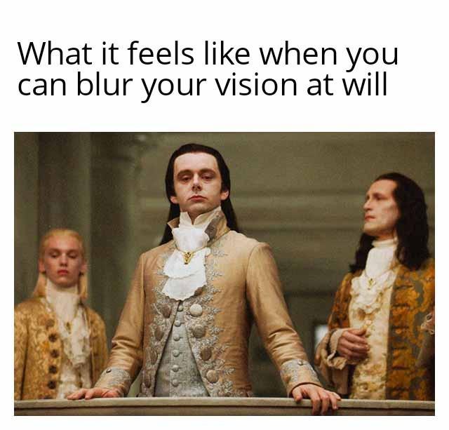 What it feels like when you can blur your vision at will