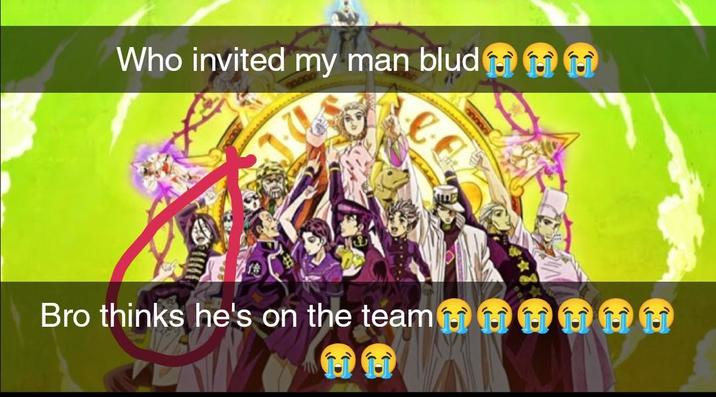 Who invited my man blud Bro thinks he's on the teamOUGH