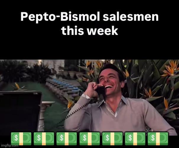 Pepto-Bismol salesmen this week EA $ imgflip.com 69 69 $ 69 $ $ $