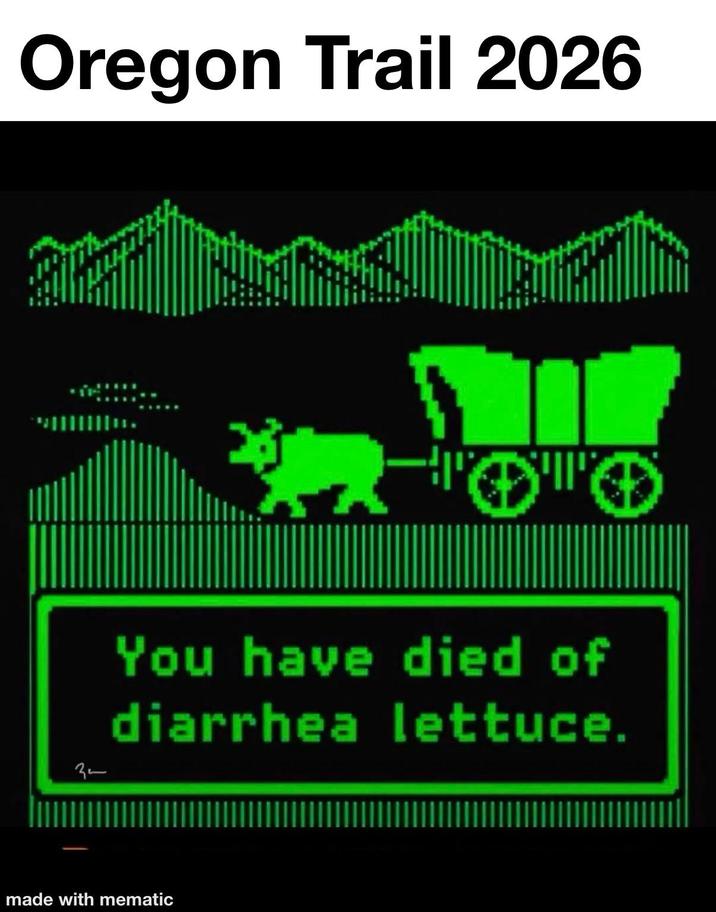 Oregon Trail 2026 32 You have died of diarrhea lettuce. made with mematic