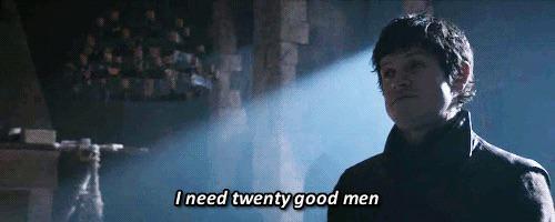 I need twenty good men