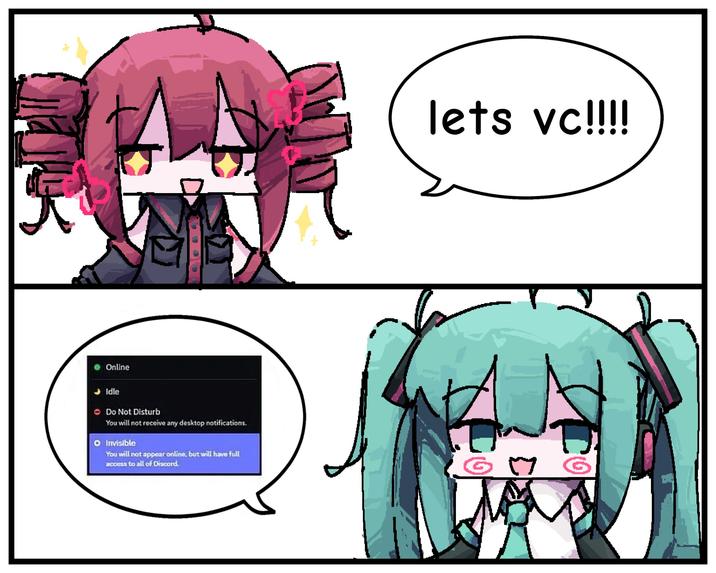 Online lets vc!!!! Idle • Do Not Disturb You will not receive any desktop notifications. Invisible You will not appear online, but will have full access to all of Discord. 0| Σ