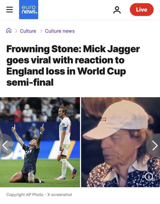 euro news. Culture Culture news ( Live Frowning Stone: Mick Jagger goes viral with reaction to England loss in World Cup semi-final ON ES B Copyright AP Photo X screenshot -