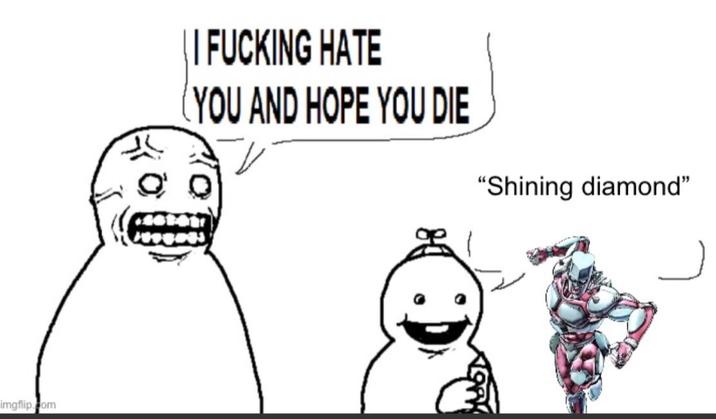 imgflip.com || F------ HATE YOU AND HOPE YOU DIE "Shining diamond"