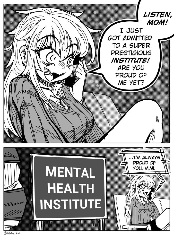 @ Nhim Art I JUST LISTEN, MOM! GOT ADMITTED TO A SUPER PRESTIGIOUS INSTITUTE! ARE YOU PROUD OF ME YET? MENTAL HEALTH INSTITUTE ...I'M ALWAYS PROUD OF YOU, MIMI.