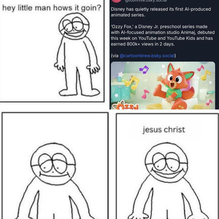 hey little man hows it goin? Disney has quietly released its first Al-produced animated series. 'Ozzy Fox,' a Disney Jr. preschool series made with Al-focused animation studio Animaj, debuted this week on YouTube and YouTube Kids and has earned 800k+ views in 2 days. (via @cartoonbrew.bsky.social) Azza jesus christ