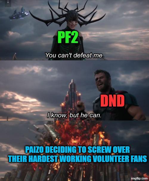 PF2 You can't defeat me. I know, but he can. DND PAIZO DECIDING TO SCREW OVER THEIR HARDEST WORKING VOLUNTEER FANS imgflip.com