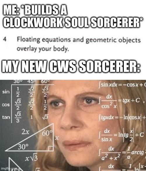 ME: "BUILDS A CLOCKWORK SOUL SORCERER® 4 Floating equations and geometric objects overlay your body. MY NEW CWS SORCERER: sin COS tan imgflip.com 30° 45° 60° 2222 126263 2x 30° x√√3 2 2 √3 60° | sinxdx=−C0sx + dx 2 COS X tgx+C, [ tgxdx=_ln|cosx|+ Intg+C dx sin x dx =-arctg a²+x² a dx 1x- 4+