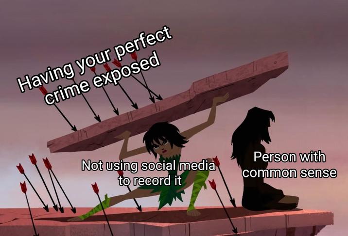 Having your perfect crime exposed Not using social media to record it Person with common sense