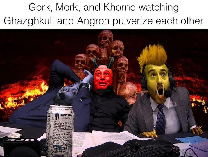 Gork, Mork, and Khorne watching Ghazghkull and Angron pulverize each other TAURING MONSTER ying!