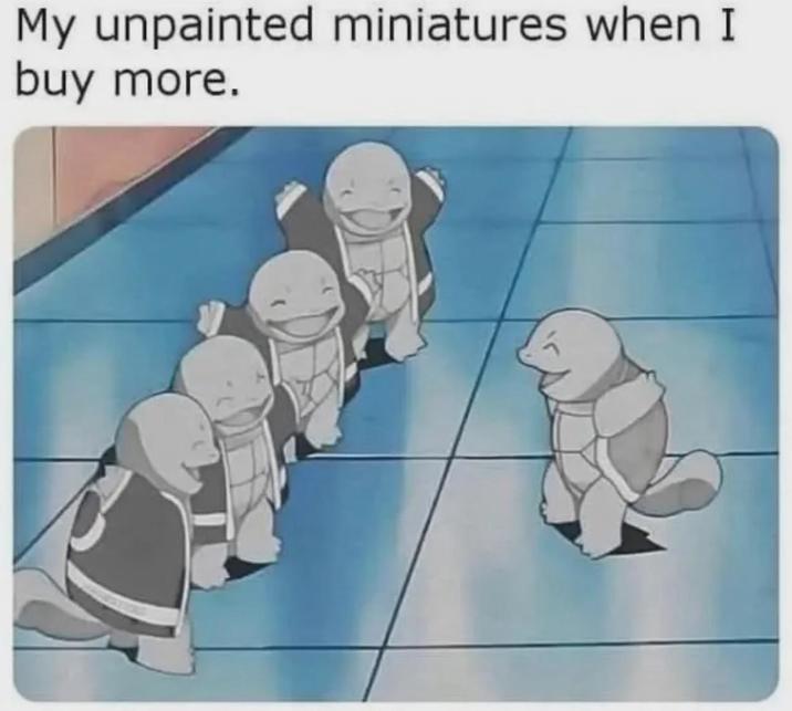 My unpainted miniatures when I buy more.