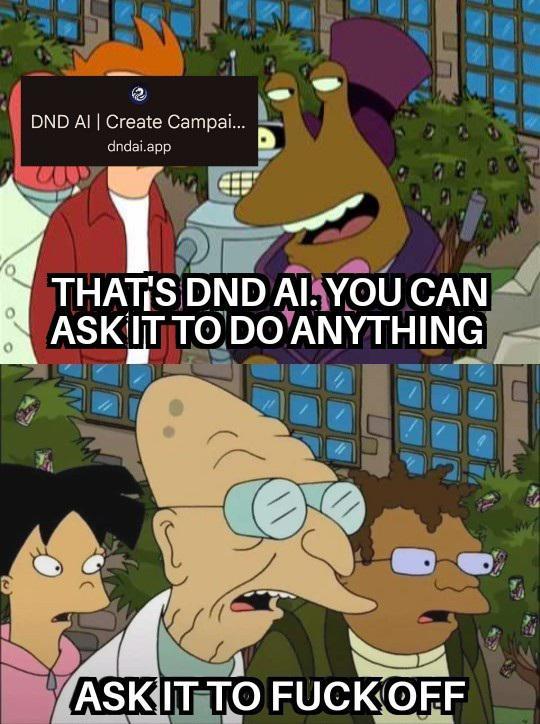 DND AI | Create Campai... dndai.app THAT'S DND AI. YOU CAN ASKIT TO DO ANYTHING ASKIT TO F--- OFF 20