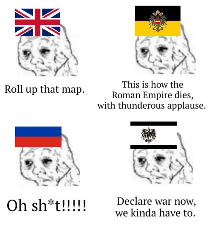 米 Roll up that map. This is how the Roman Empire dies, with thunderous applause. Oh sh*t!!!!! Declare war now, we kinda have to.