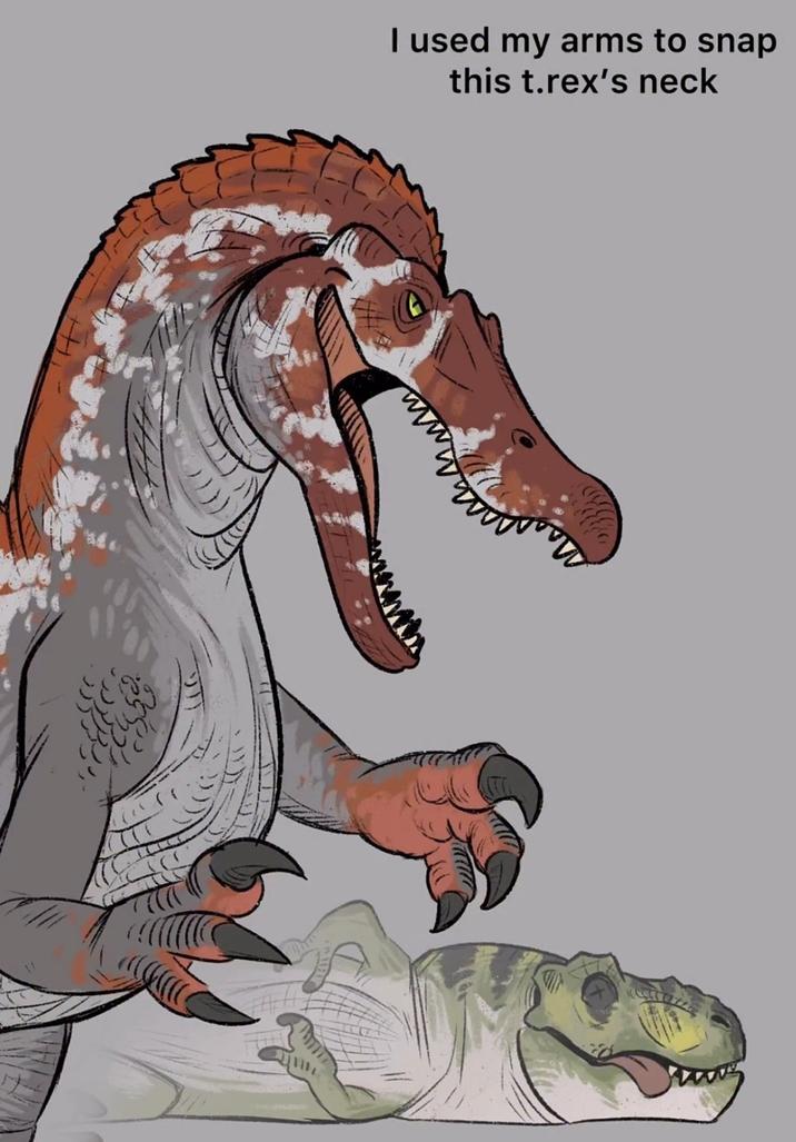 I used my arms to snap this t.rex's neck