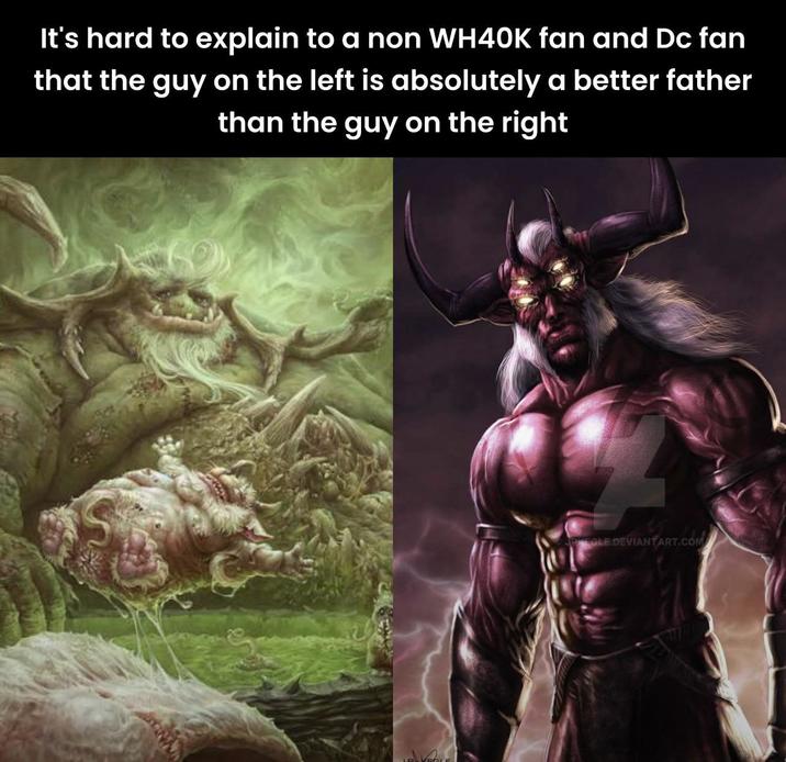 It's hard to explain to a non WH40K fan and Dc fan that the guy on the left is absolutely a better father than the guy on the right PEGLE.DEVIANTART.COM