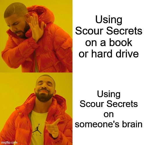 imgflip.com Using Scour Secrets on a book or hard drive Using Scour Secrets on someone's brain