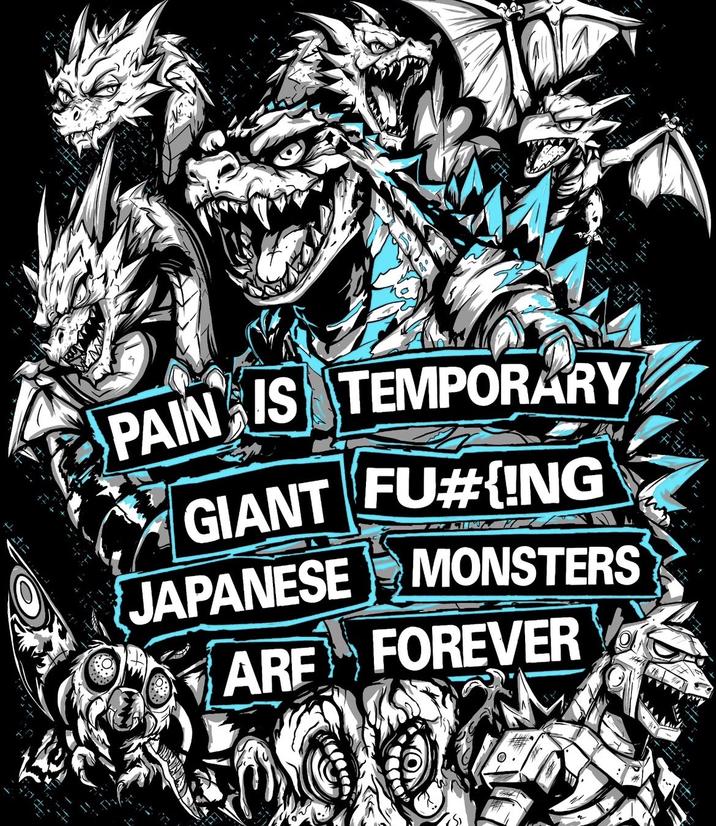 TIL PAIN IS TEMPORARY GIANT FU#{ING JAPANESE MONSTERS ARE FOREVER