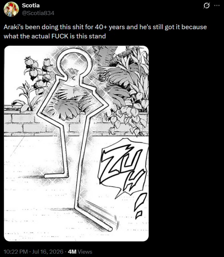 Scotia @Scotia834 0 Araki's been doing this s--- for 40+ years and he's still got it because what the actual F--- is this stand 10:22 PM ⚫ Jul 16, 2026 - 4M Views Zu