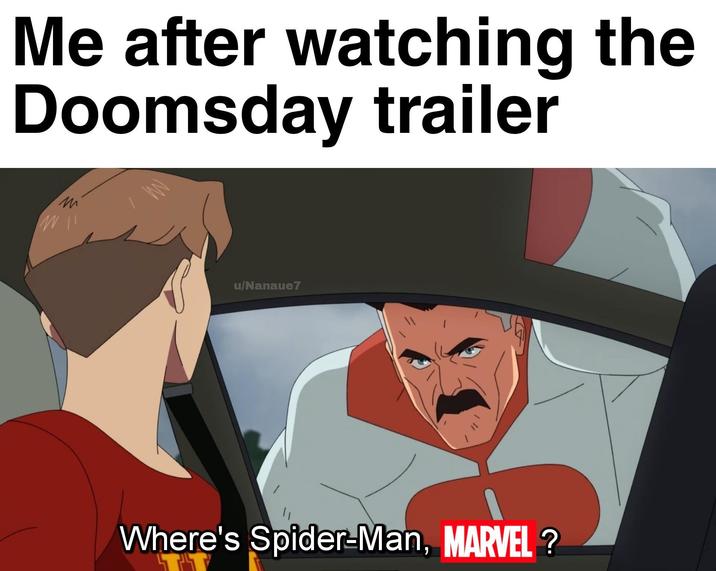 Me after watching the Doomsday trailer u/Nanaue7 Where's Spider-Man, MARVEL?