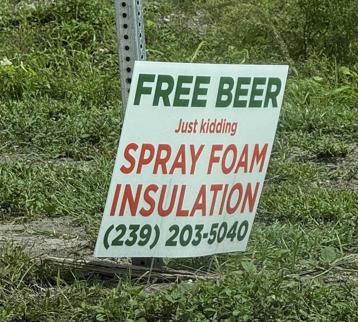 FREE BEER Just kidding SPRAY FOAM INSULATION (239) 203-5040