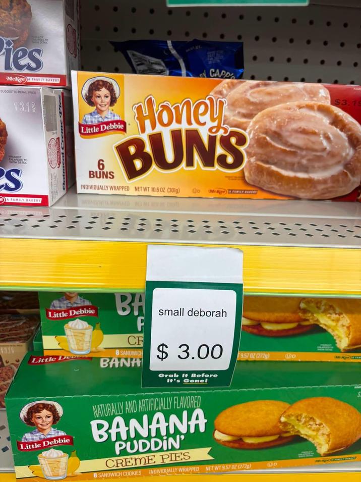 PRODUCT ARGED TO SHOW DETAIL Pies McKee A FAMILY BAKERY SUGGESTED RETAIL PRICE $3.19 PRODUCT ENLARGED TO SHOW DETAIL es A FAMILY BAKERY 53 Little Debbie 6 BUNS CAPP Honey BUNS INDIVIDUALLY WRAPPED NET WT 10.6 OZ (301g) to Mckee & FAMILY MAKER $3.19 Little Debbie Little DD BA small deborah F CR SANDWIC$3.00 BANA Grab It Before It's Gone! $3.19 9.57 02 (272g) D Makgo Little Debbie NATURALLY AND ARTIFICIALLY FLAVORED BANANA PUDDIN' CREME PIES 8 SANDWICH COOKIES INDIVIDUALLY WRAPPED NET WT 9.57 OZ (272g) So
