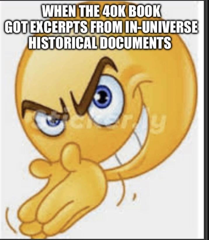 WHEN THE 40K BOOK GOT EXCERPTS FROM IN-UNIVERSE HISTORICAL DOCUMENTS