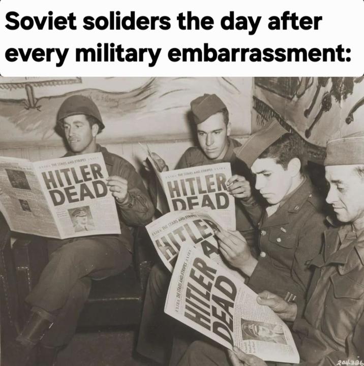 Soviet soliders the day after every military embarrassment: EXTRA THE STARS AND STRIPES ATES HITLER DEAD NOR THE STARS AND STRIPES ENTRY HITLER DEAD ENTRA THE STARS AND STR EXTRA THE STARS AND STRIPES EXTRA HITLER DEAD 20386