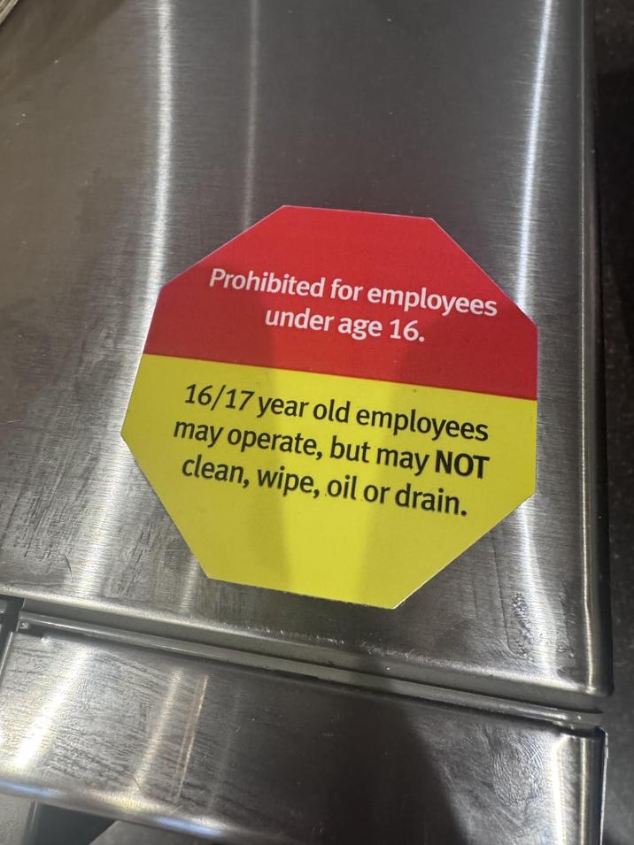 Prohibited for employees under age 16. 16/17 year old employees may operate, but may NOT clean, wipe, oil or drain.