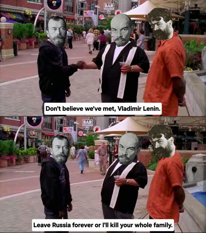 C BAR Cafe 2 Don't believe we've met, Vladimir Lenin. BAR Leave Russia forever or I'll kill your whole family.