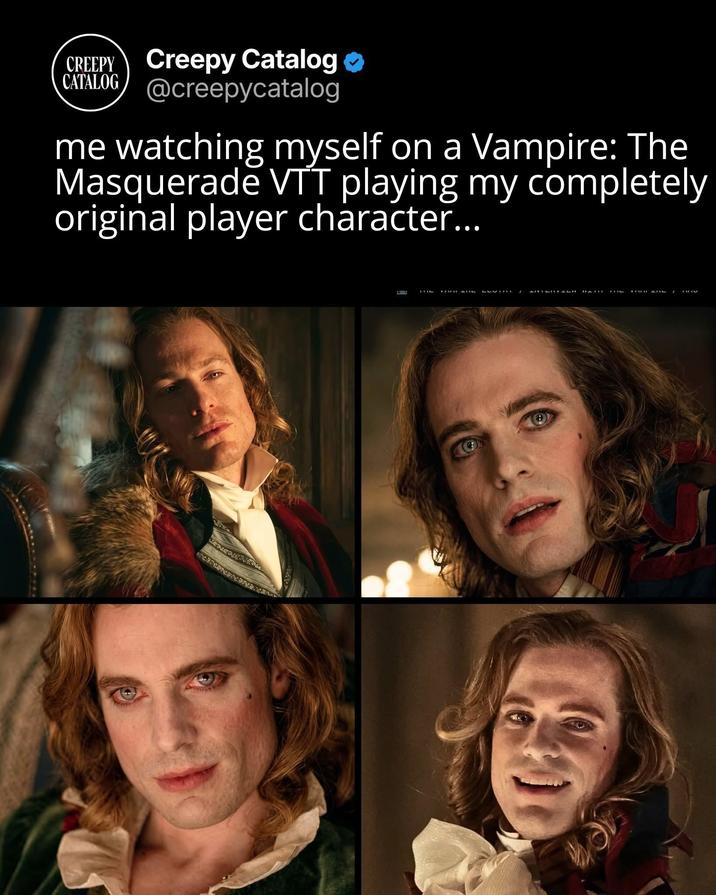 CREEPY CATALOG Creepy Catalog @creepycatalog me watching myself on a Vampire: The Masquerade VTT playing my completely original player character... LLVIAVE LINTOVALM YARN INE ' BHV