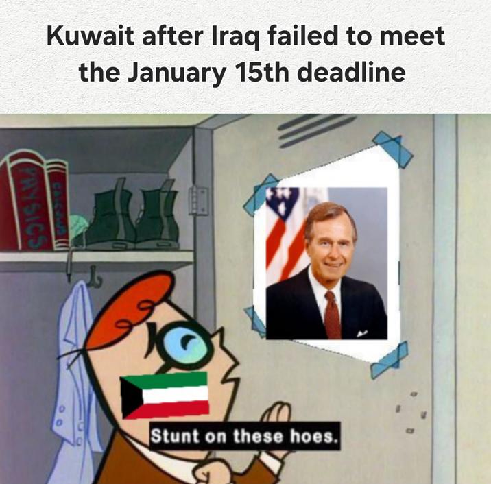 Kuwait after Iraq failed to meet the January 15th deadline PHYSICS K 0 Stunt on these hoes.