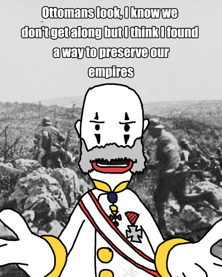 Ottomans look, I know we don't get along but I think I found a way to preserve our empires 小