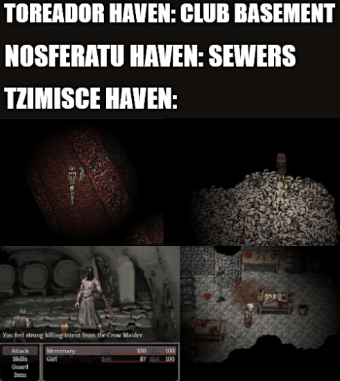TOREADOR HAVEN: CLUB BASEMENT NOSFERATU HAVEN: SEWERS TZIMISCE HAVEN: You feel strong killing intent from the Crow Mauler. Attack Skills Mercenary Girl Guard Item 100 100 100
