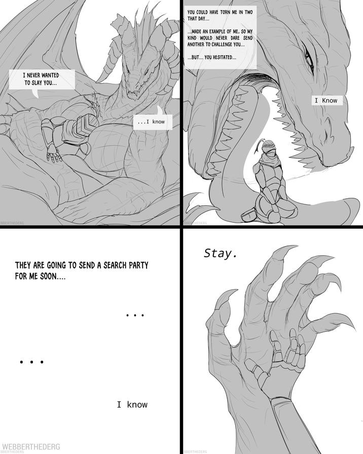 EBBERTHEDERG I NEVER WANTED TO SLAY YOU... • I know THEY ARE GOING TO SEND A SEARCH PARTY FOR ME SOON... WEBBERTHEDERG EBBERTHEDERG I know YOU COULD HAVE TORN ME IN TWO THAT DAY... ...MADE AN EXAMPLE OF ME, SO MY KIND WOULD NEVER DARE SEND ANOTHER TO CHALLENGE YOU... ...BUT... YOU HESITATED... BBERTHEDERG Stay. EBBERTHEDERG I Know