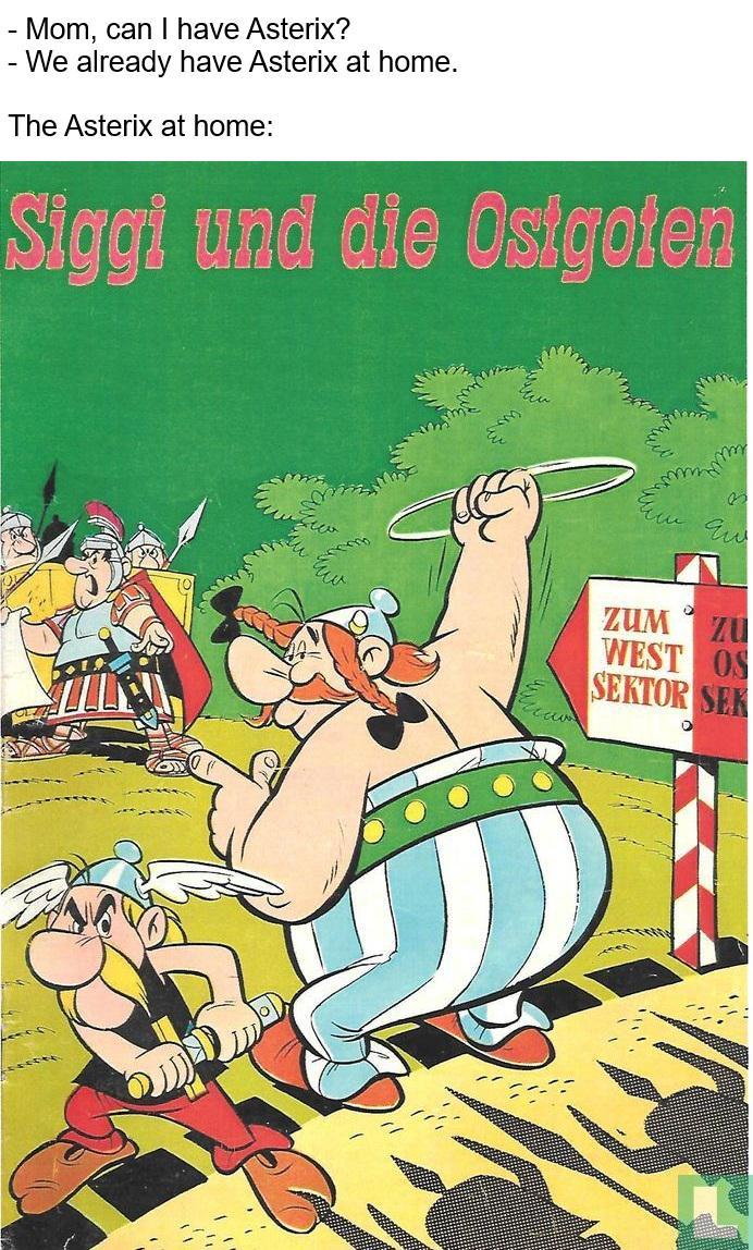 - Mom, can I have Asterix? - We already have Asterix at home. The Asterix at home: Siggi und die Osigoten или ам ZUM zu WEST OS SEKTOR SEK