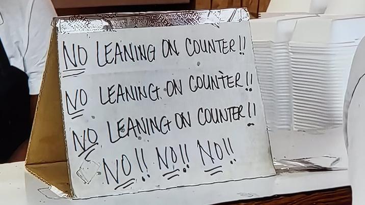 NO LEANING ON COUNTER !! NO LEANING ON COUNTER !! NO LEANING ON COUNTER !! NO!! NO!! NO!!