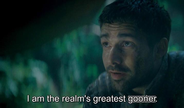 I am the realm's greatest gooner.