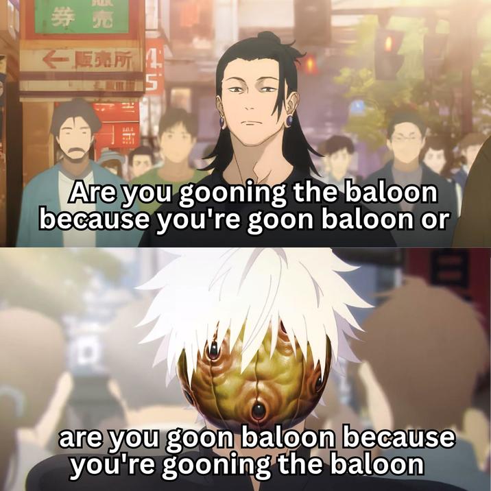 券売 ←販売所 4 01.0 Are you gooning the baloon because you're goon baloon or are you goon baloon because you're gooning the baloon