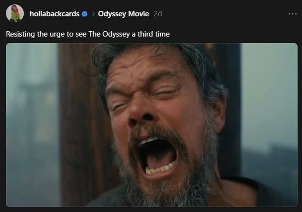 hollabackcards ✶ > Odyssey Movie 2d Resisting the urge to see The Odyssey a third time