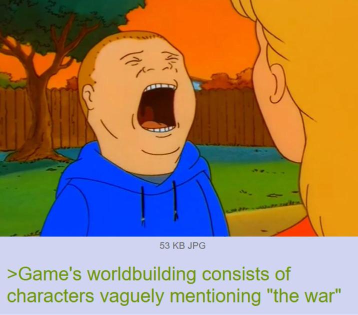 HE 175 53 KB JPG >Game's worldbuilding consists of characters vaguely mentioning "the war"