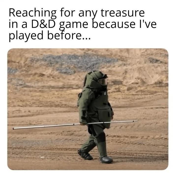 Reaching for any treasure in a D&D game because I've played before...