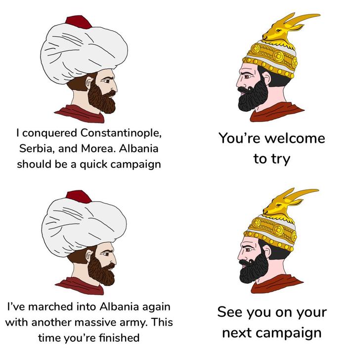 I conquered Constantinople, Serbia, and Morea. Albania should be a quick campaign You're welcome to try I've marched into Albania again with another massive army. This time you're finished See you on your next campaign