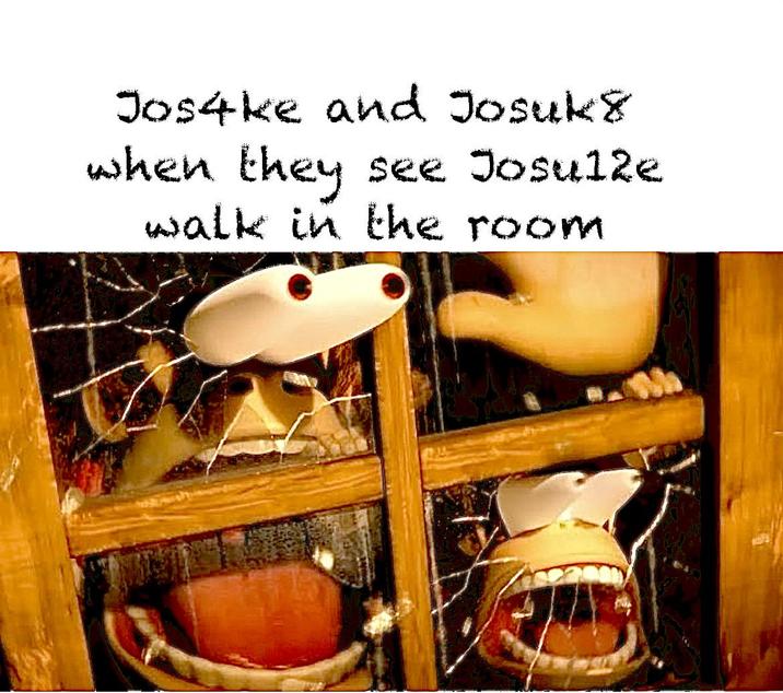 Jos4ke and Josuk& when they see Josul2e walk in the room