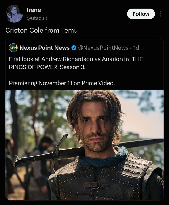 Irene @utacult Criston Cole from Temu NPN Nexus Point News Follow @NexusPoint News • 1d First look at Andrew Richardson as Anarion in 'THE RINGS OF POWER' Season 3. Premiering November 11 on Prime Video.