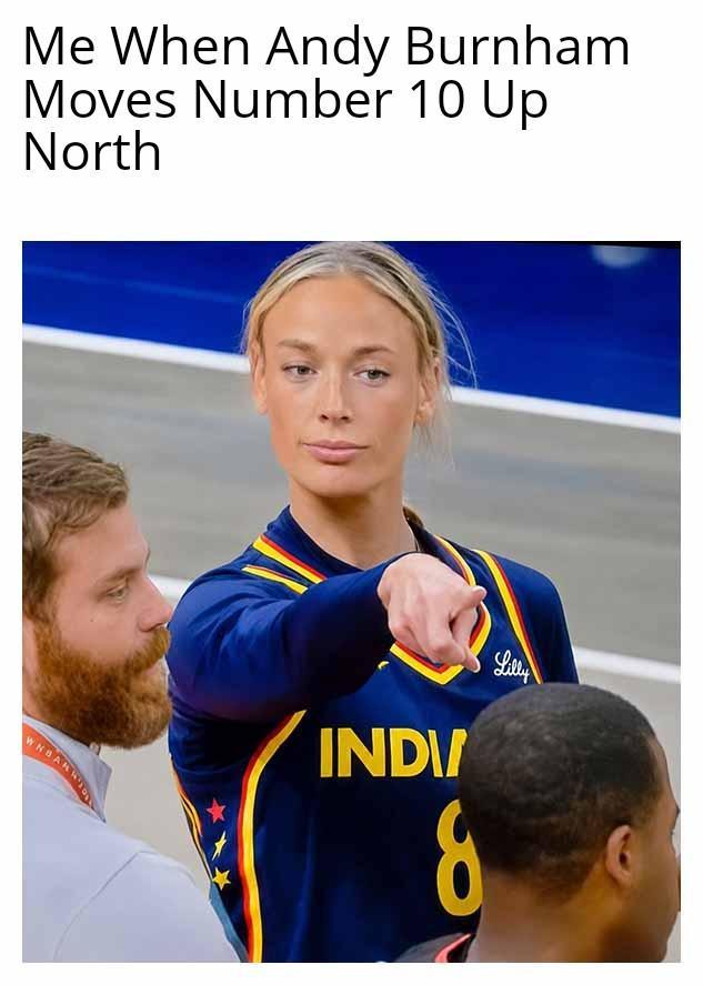 Me When Andy Burnham Moves Number 10 Up North WNBAR INDV 8 Lilly