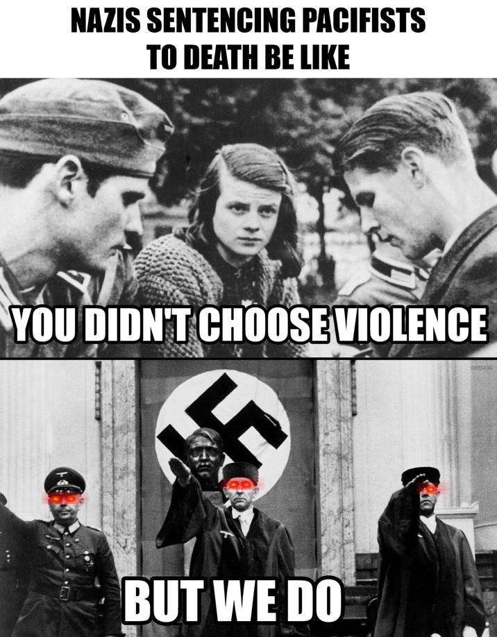 NAZIS SENTENCING PACIFISTS TO DEATH BE LIKE YOU DIDN'T CHOOSE VIOLENCE BUT WE DO OVERSAMA