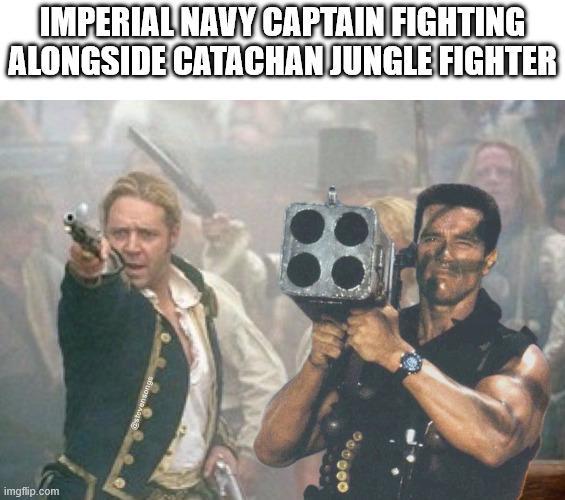 IMPERIAL NAVY CAPTAIN FIGHTING ALONGSIDE CATACHAN JUNGLE FIGHTER imgflip.com